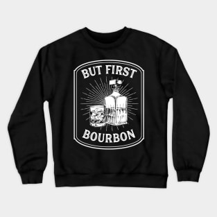 But First Bourbon Funny Bourbon Gift Cocktail Lovers Crewneck Sweatshirt